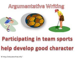Argumentative Writing &ndash; Participating in team sports help develop good character